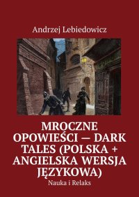 Mroczne Opowieści — Dark Tales (polska + angielska wersja językowa) - Andrzej Lebiedowicz - ebook