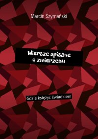 Wiersze spisane o zmierzchu - Marcin Szymański - ebook