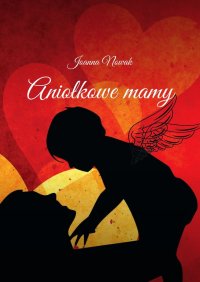 Aniołkowe mamy - Joanna Nowak - ebook