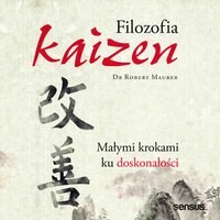 Filozofia Kaizen. Małymi krokami ku doskonałości - Robert Maurer - audiobook