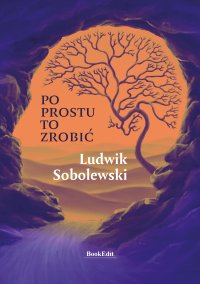 Po prostu to zrobić - Ludwik Sobolewski - ebook