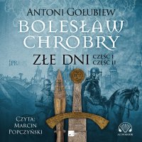 Bolesław Chrobry. Złe dni - Antoni Gołubiew - audiobook