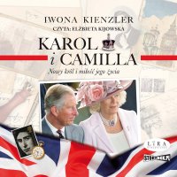 Karol i Camilla. Nowy król i miłość jego życia - Iwona Kienzler - audiobook