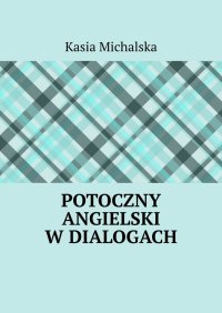 Potoczny angielski w dialogach - Kasia Michalska - ebook