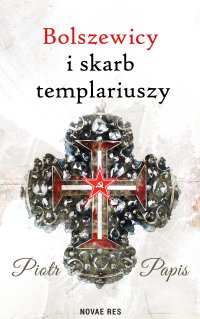 Bolszewicy i skarb templariuszy - Piotr Papis - ebook