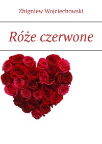 Róże czerwone - Zbigniew Wojciechowski - ebook