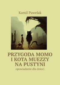 Przygoda Momo i kota Muezzy na pustyni - Kamil Pawelak - ebook