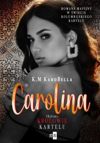 Carolina. Królowie kartelu. Tom 3 - K.M Karobella - ebook
