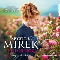 Kolor róż. Saga dworska. Tom 2 - Krystyna Mirek - audiobook