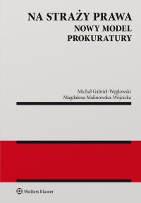 Na straży prawa. Nowy model Prokuratury - Michał Gabriel-Węglowski - ebook