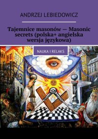 Tajemnice masonów — Masonic secrets (polska+ angielska wersja językowa) - Andrzej Lebiedowicz - ebook