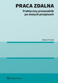 Praca zdalna. Praktyczny przewodnik po nowych przepisach - Adrian Prusik - ebook