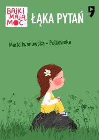 Łąka pytań. Bajki mają moc - Marta Iwanowska-Polkowska - ebook