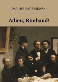 Adieu, Rimbaud! - Dariusz Radziejewski - ebook