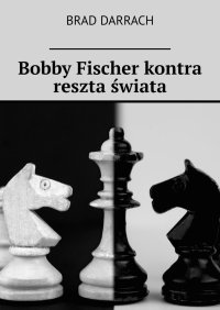 Bobby Fischer kontra reszta świata - Brad Darrach - ebook