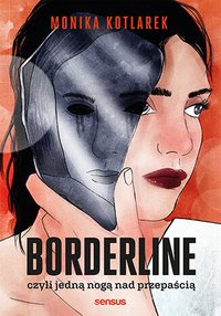 Borderline, czyli jedną nogą nad przepaścią - Monika Kotlarek - ebook