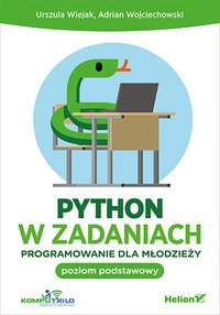 Python w zadaniach. Programowanie dla młodzieży. Poziom podstawowy - Urszula Wiejak - ebook