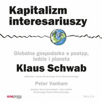 Kapitalizm interesariuszy. Globalna gospodarka a postęp, ludzie i planeta - Klaus Schwab - audiobook