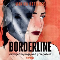 Borderline, czyli jedną nogą nad przepaścią - Monika Kotlarek - audiobook