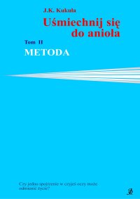 Uśmiechnij się do anioła. Tom 2. Metoda - J.K. Kukuła - ebook