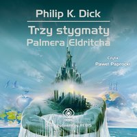 Trzy stygmaty Palmera Eldritcha - Philip K. Dick - audiobook