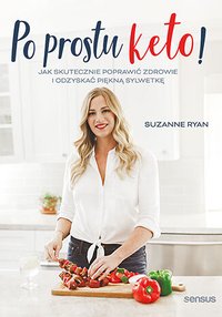 Po prostu keto! Jak skutecznie poprawić zdrowie i odzyskać piękną sylwetkę - Suzanne Ryan - ebook