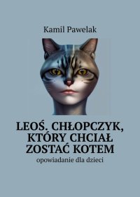 Leoś. Chłopczyk, który chciał zostać kotem - Kamil Pawelak - ebook