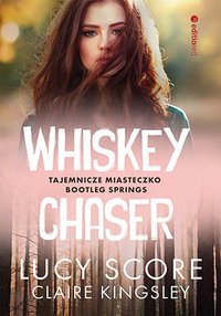 Whiskey Chaser. Tajemnicze miasteczko Bootleg Springs - Lucy Score - ebook