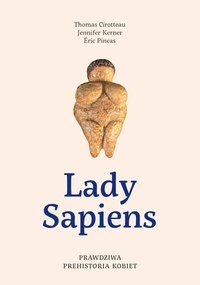 Lady Sapiens. Prawdziwa prehistoria kobiet - Thomas Cirotteau - ebook