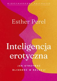 Inteligencja erotyczna. Jak utrzymać bliskość w relacji - Esther Perel - ebook