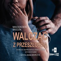 Walcząc z przeszłością - Małgorzata Brodzik - audiobook