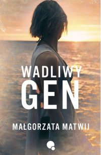 Wadliwy Gen - Małgorzata Matwij - ebook