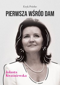 Pierwsza wśród dam. Jolanta Kwaśniewska - Eryk Priebe - ebook
