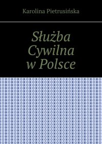 Służba Cywilna w Polsce - Karolina Pietrusińska - ebook