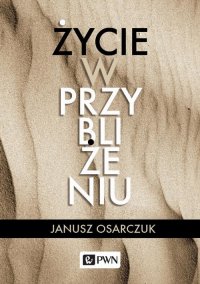 Życie w przybliżeniu - Janusz Osarczuk - ebook