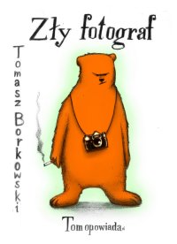 Zły fotograf - Tomasz Borkowski - ebook