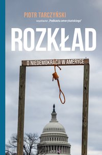 Rozkład. O niedemokracji w Ameryce - Piotr Tarczyński - ebook