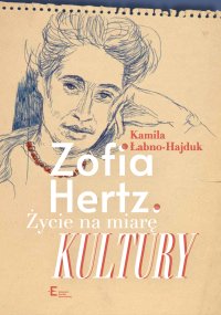Zofia Hertz. Życie na miarę kultury - Kamila Łabno-Hajduk - ebook