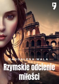 Rzymskie odcienie miłości - Magdalena Wala - ebook