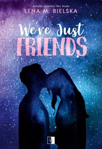 We're Just Friends - Lena M. Bielska - ebook