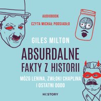 Absurdalne fakty z historii. Mózg Lenina, zwłoki Chaplina i ostatni dodo - Giles Milton - audiobook