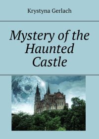 Mystery of the Haunted Castle - Krystyna Gerlach - ebook