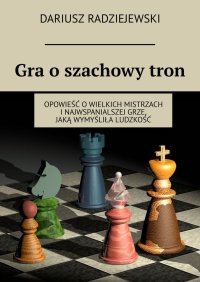 Gra o szachowy tron - Dariusz Radziejewski - ebook