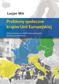Problemy społeczne krajów Unii Europejskiej. Od rozszerzenia w 2004 roku do Brexitu. Analiza porównawcza - Lucjan Miś - ebook