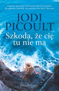 Szkoda, że cię tu nie ma - Jodi Picoult - ebook
