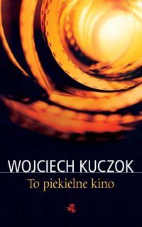 To piekielne kino - Wojciech Kuczok - ebook