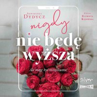 Nigdy nie będę wyższa - Agnieszka Dydycz - audiobook