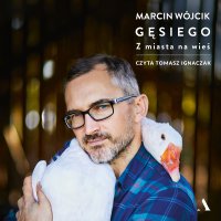 Gęsiego. Z miasta na wieś - Marcin Wójcik - audiobook
