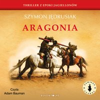 Zawisza Czarny. Aragonia - Szymon Jędrusiak - audiobook