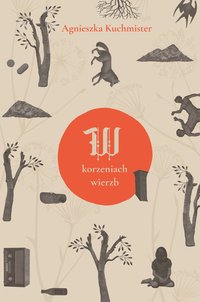 W korzeniach wierzb - Agnieszka Kuchmmister - ebook